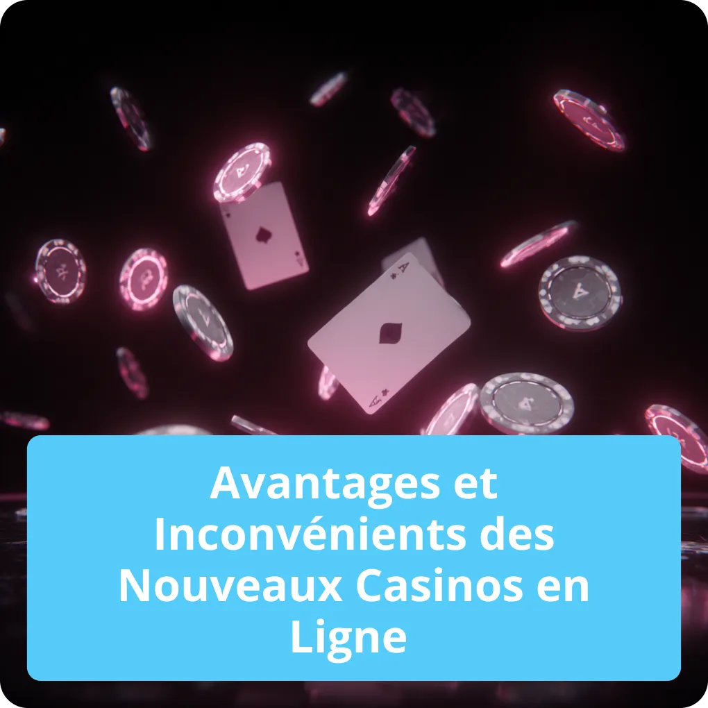 Avantages et Inconvénients des Nouveaux Casinos en Ligne